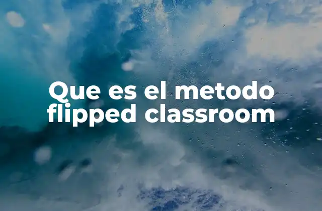 Que es el Metodo Flipped Classroom