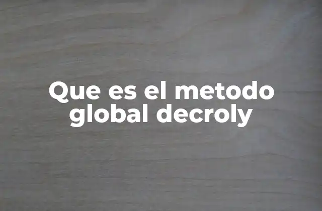 Que es el Metodo Global Decroly