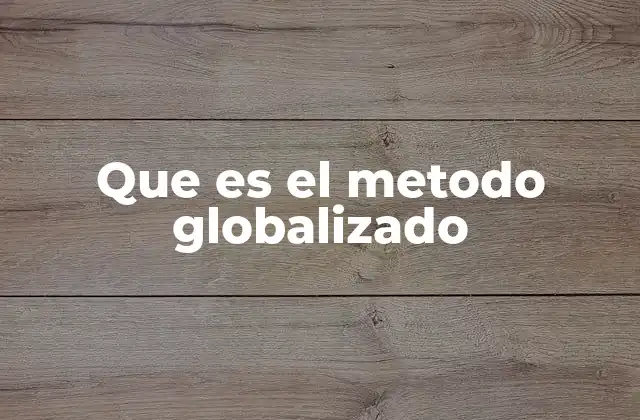 Que es el Metodo Globalizado