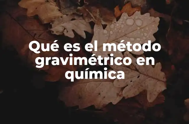 Qué es el Método Gravimétrico en Química