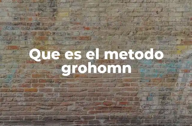 Que es el Metodo Grohomn