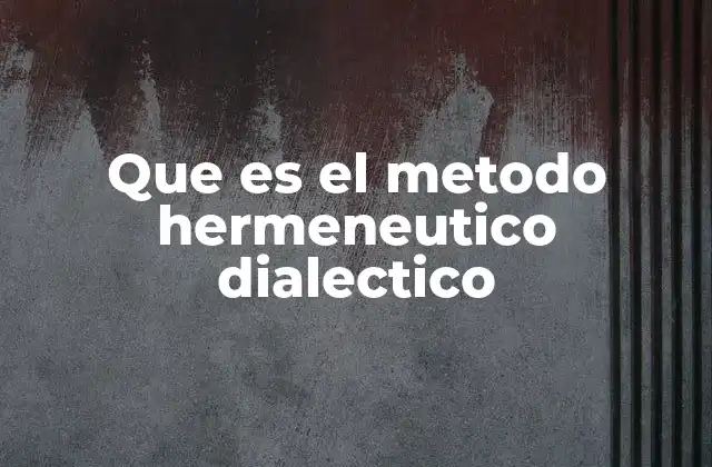 Que es el Metodo Hermeneutico Dialectico