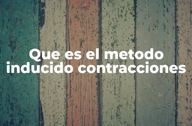 Que es el Metodo Inducido Contracciones