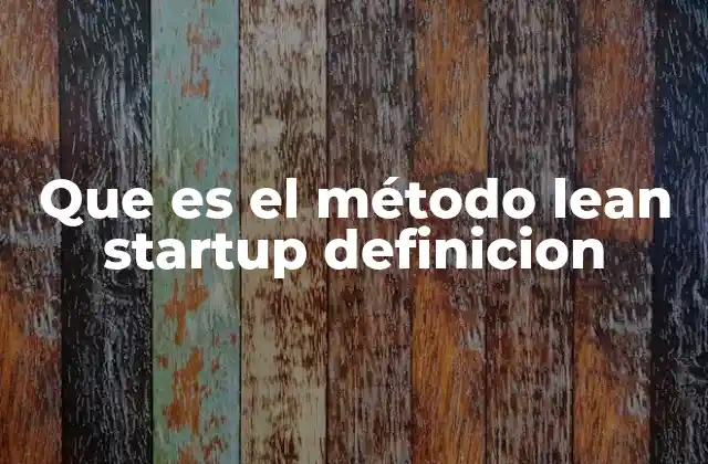Que es el Método Lean Startup Definicion