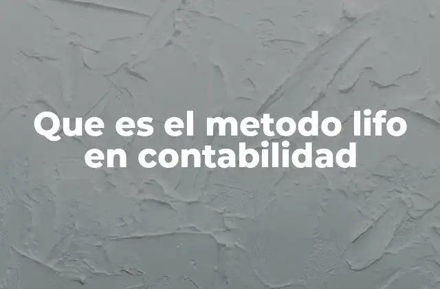 Que es el Metodo Lifo en Contabilidad