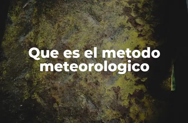 Que es el Metodo Meteorologico