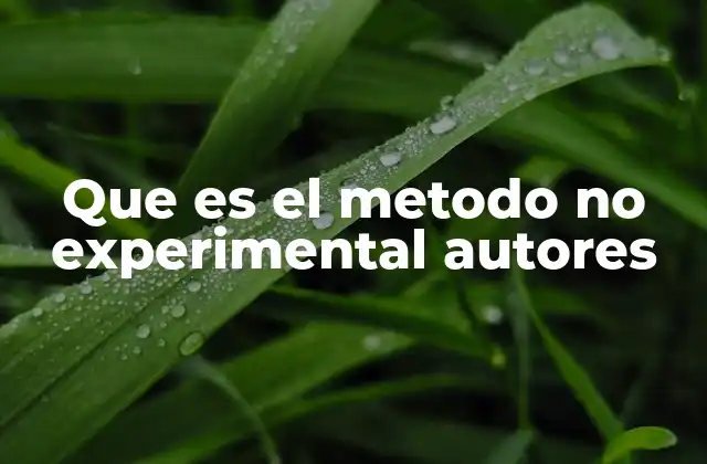 Que es el Metodo No Experimental Autores