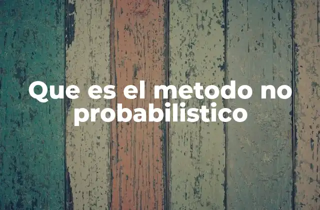 Que es el Metodo No Probabilistico