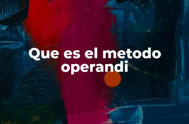 Que es el Metodo Operandi