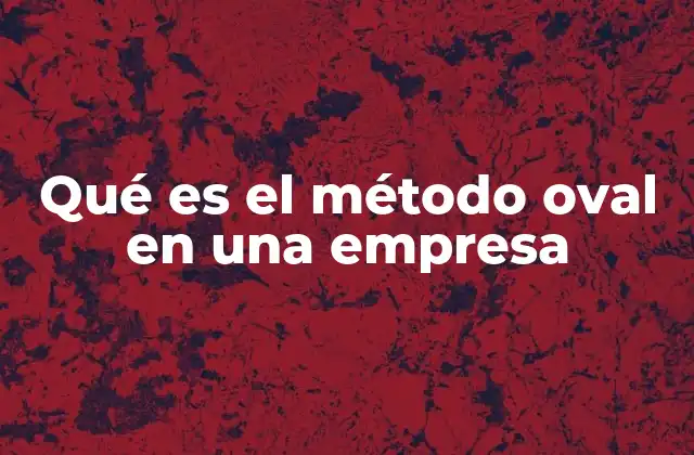 Qué es el Método Oval en una Empresa