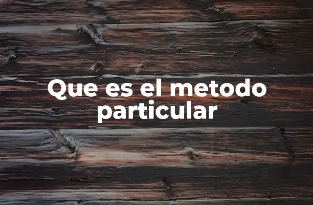 Que es el Metodo Particular 2 Aplicaciones del método particular en distintos campos
