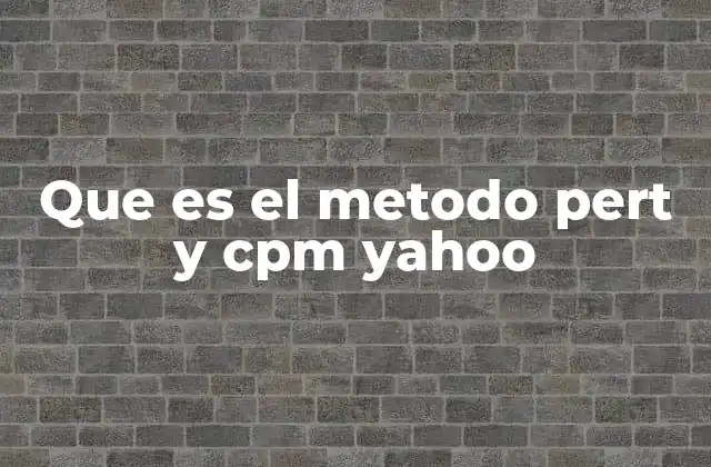 Que es el Metodo Pert y Cpm Yahoo
