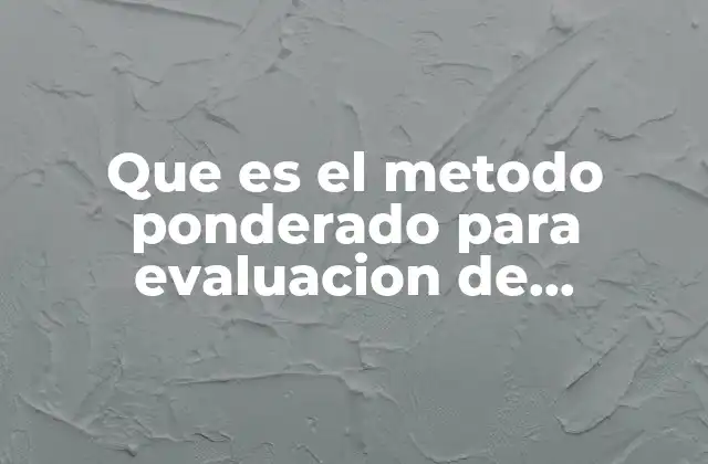 Que es el Metodo Ponderado para Evaluacion de Proveedores