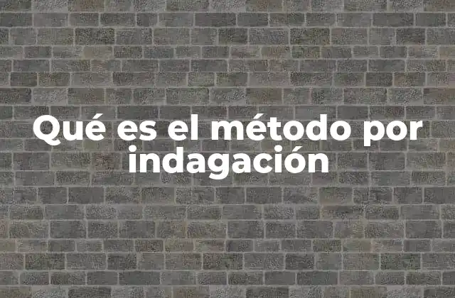 Qué es el Método por Indagación