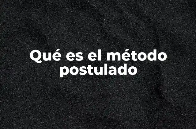 Qué es el Método Postulado