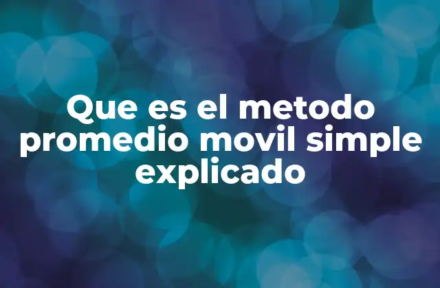 Que es el Metodo Promedio Movil Simple Explicado