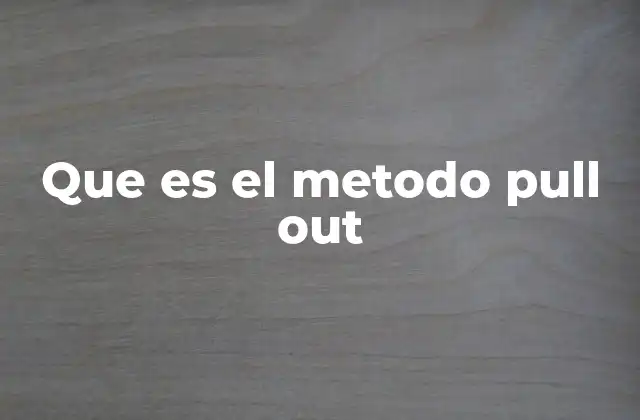 Que es el Metodo Pull Out 2 Cómo funciona el método pull out