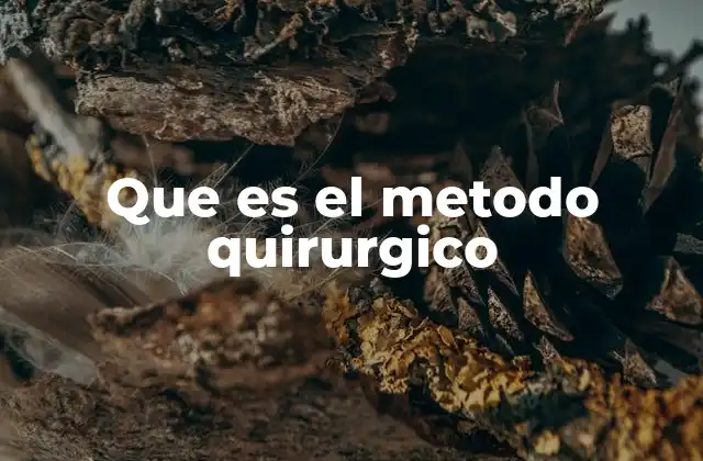 Que es el Metodo Quirurgico