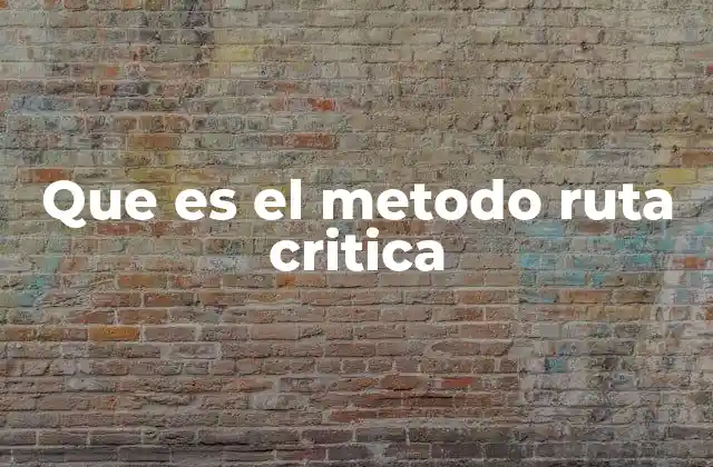 Que es el Metodo Ruta Critica