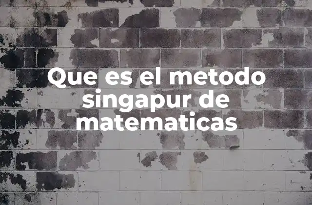 Que es el Metodo Singapur de Matematicas