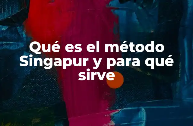 Qué es el Método Singapur y para Qué Sirve