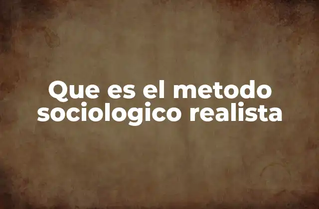 Que es el Metodo Sociologico Realista