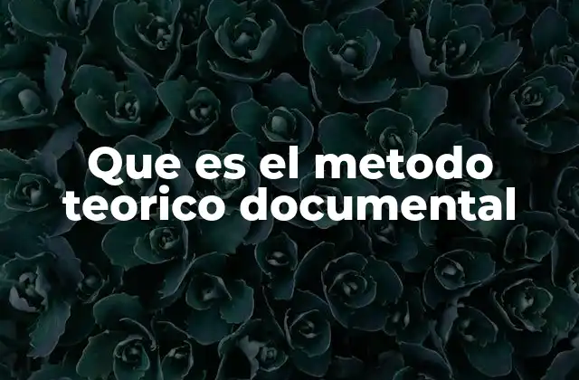 Que es el Metodo Teorico Documental