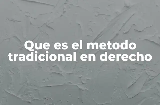 Que es el Metodo Tradicional en Derecho