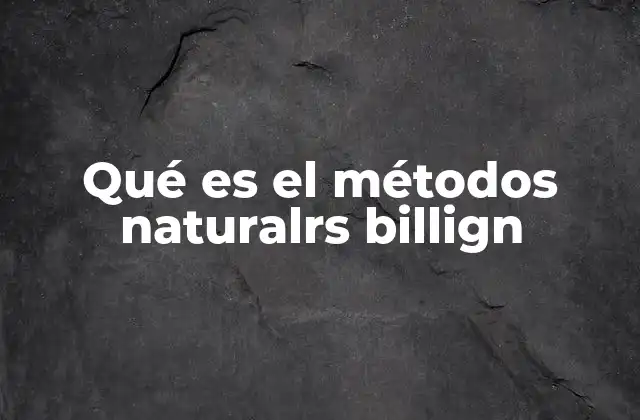 Qué es el Métodos Naturalrs Billign