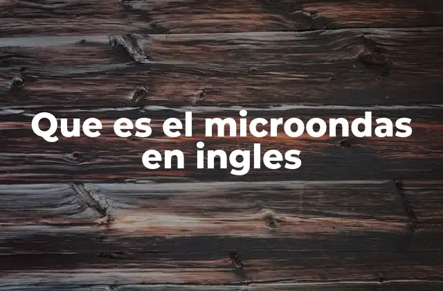 Que es el Microondas en Ingles