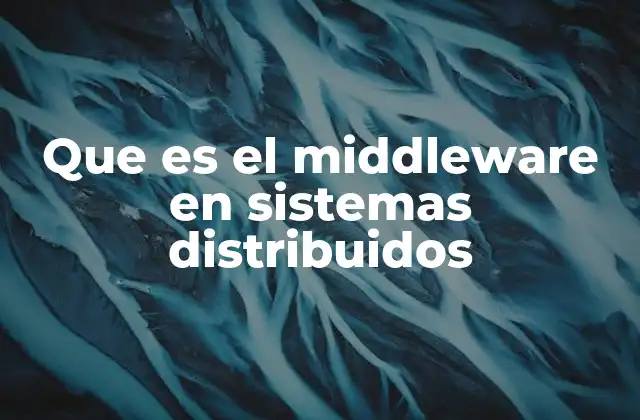 Que es el Middleware en Sistemas Distribuidos