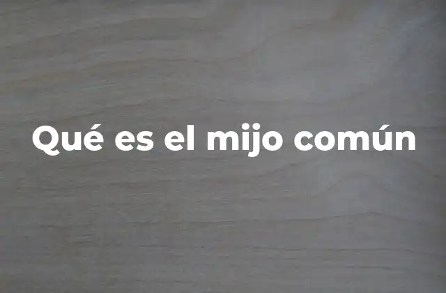 Qué es el Mijo Común