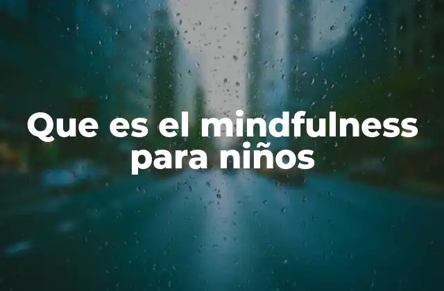 Que es el Mindfulness para Niños