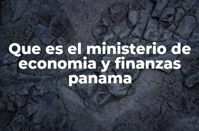 Que es el Ministerio de Economia y Finanzas Panama
