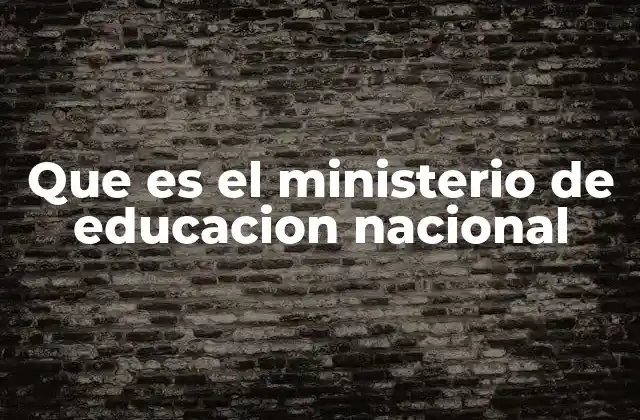 Que es el Ministerio de Educacion Nacional 2 La importancia de la institución en el desarrollo social y económico del país