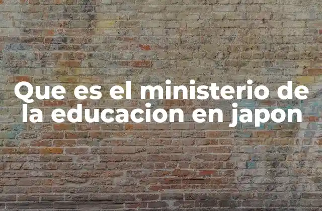 Que es el Ministerio de la Educacion en Japon