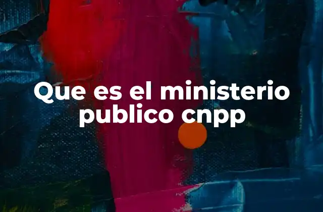 Que es el Ministerio Publico Cnpp