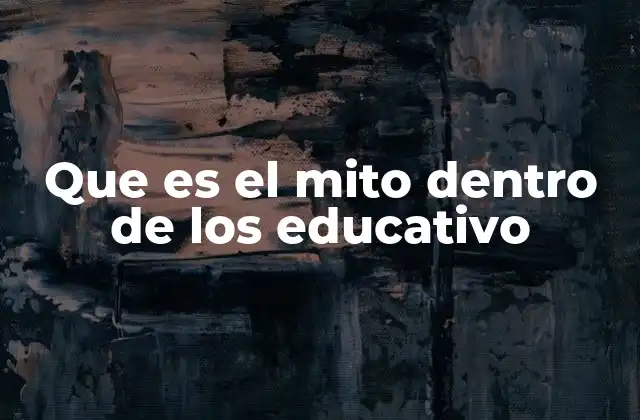 Que es el Mito Dentro de los Educativo