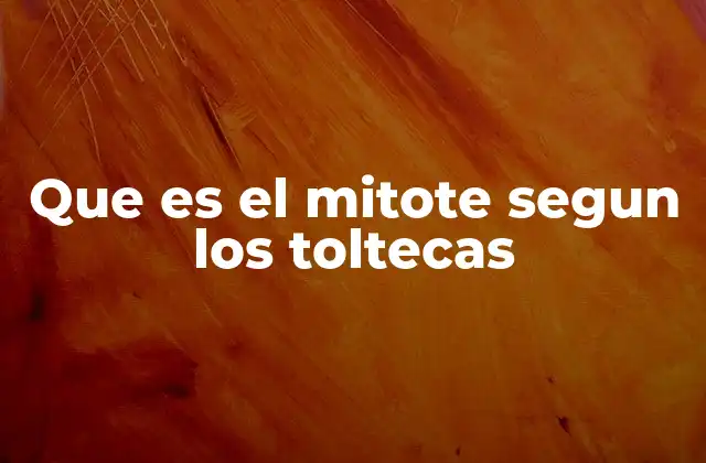 Que es el Mitote Segun los Toltecas