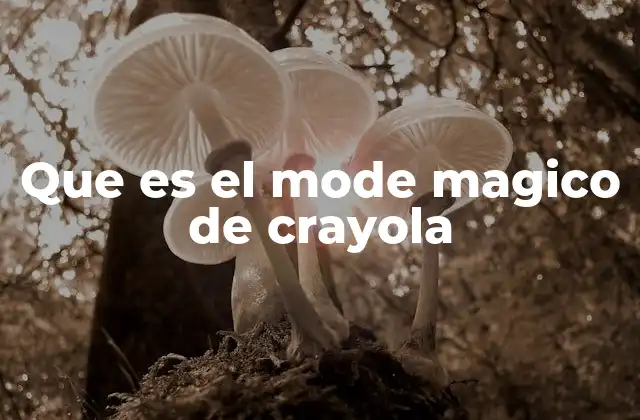 Que es el Mode Magico de Crayola