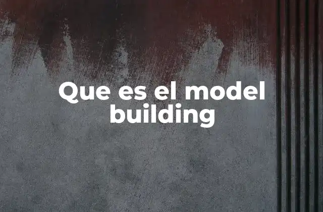 Que es el Model Building