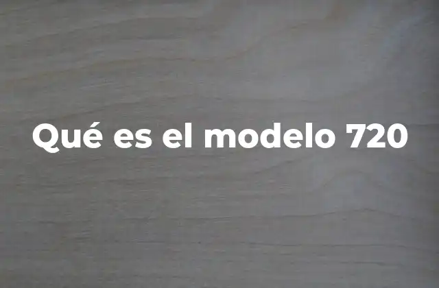 Qué es el Modelo 720