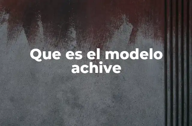 Que es el Modelo Achive