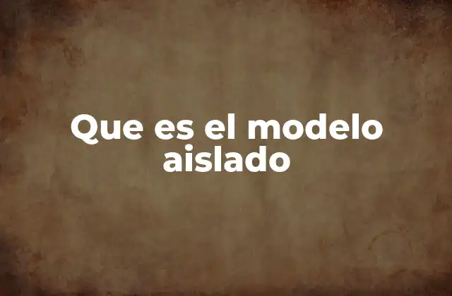 Que es el Modelo Aislado