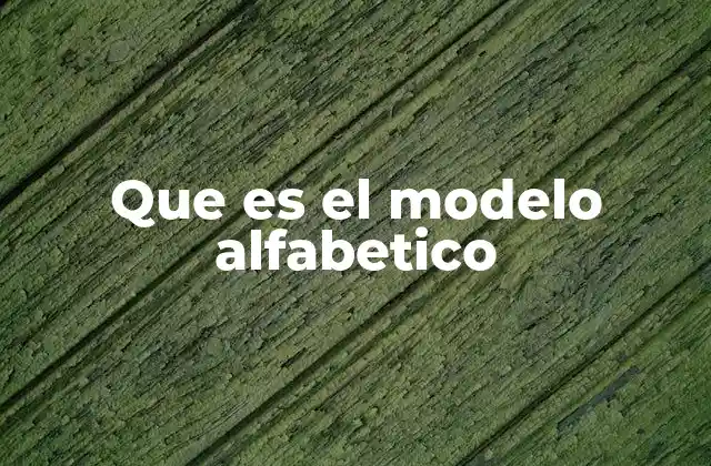 Que es el Modelo Alfabetico