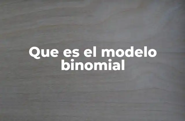 Que es el Modelo Binomial 2 Aplicaciones del modelo binomial en finanzas