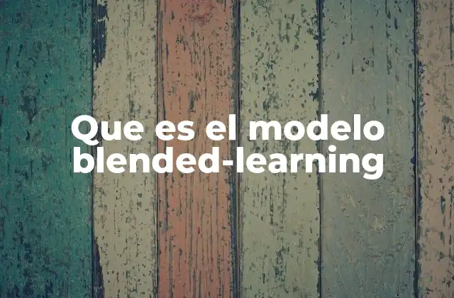 Que es el Modelo Blended-learning