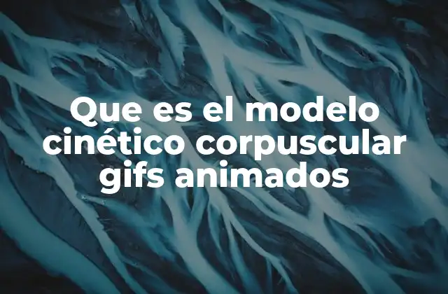 Que es el Modelo Cinético Corpuscular Gifs Animados