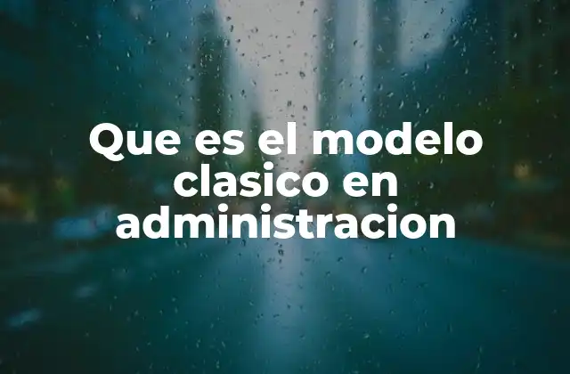 Que es el Modelo Clasico en Administracion 2 El enfoque estructurado de la administración tradicional