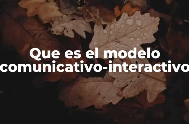 Que es el Modelo Comunicativo-interactivo